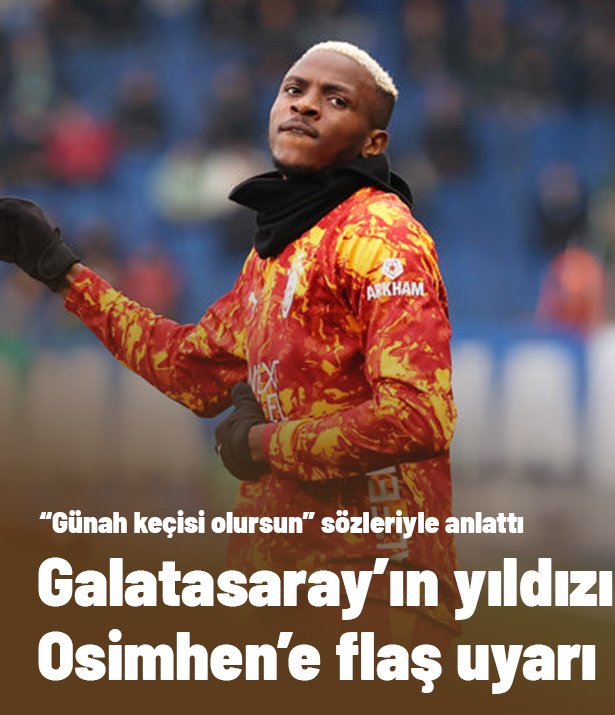 Galatasaray'ın yıldızı Osimhen'e uyarı: "Günah keçisi olursun"