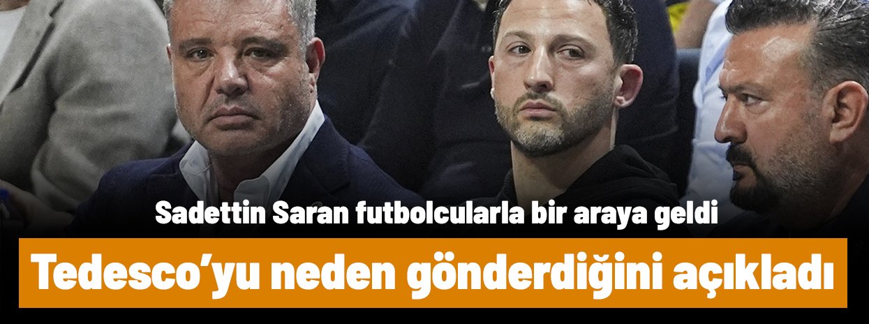 Ve Sadettin Saran, Tedesco'yu neden gönderdiğini açıkladı