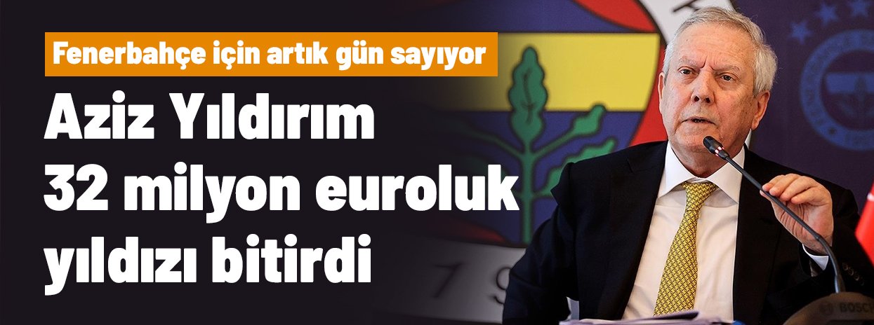 Aziz Yıldırım, 32 milyon euroluk golcüyü bitirdi! Fenerbahçe için gün sayıyor