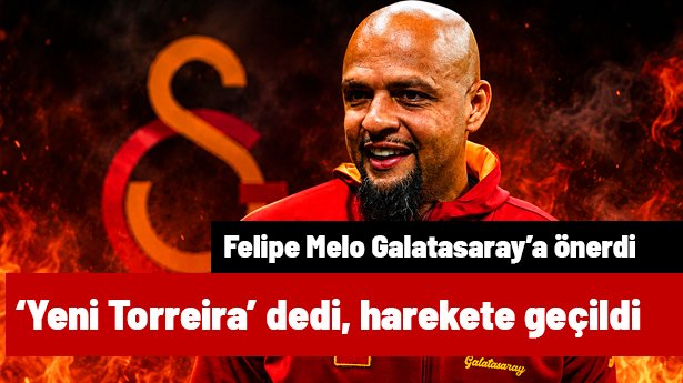 Felipe Melo 'Yeni Torreira olur' dedi, Galatasaray fitili ateşledi | Transfer hattı